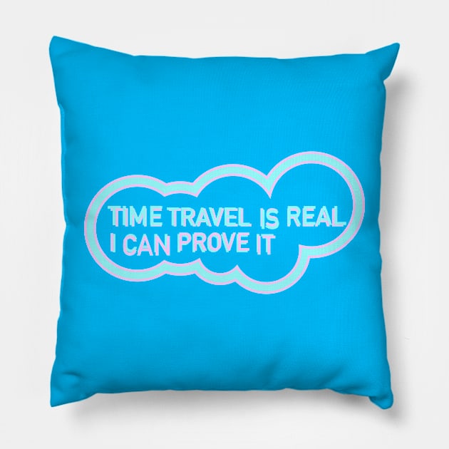 Time Travel I Real (I can prove it) Pillow by Jokertoons