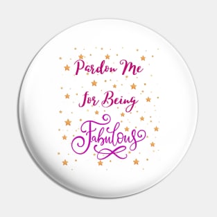 Pardon me for being fabulous - sarcastic quotes Pin