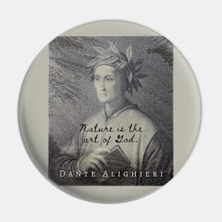 Dante Alighieri quote: NATURE IS THE ART OF GOD Pin