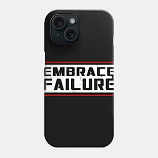 Embrace Failure Phone Case