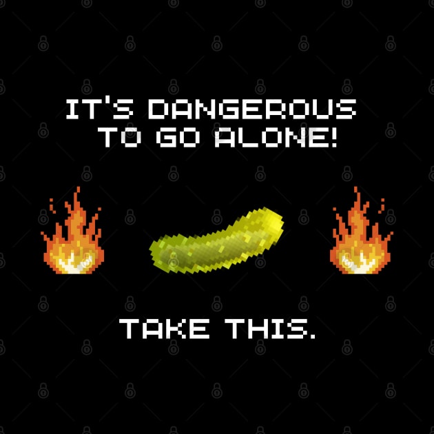 It's dangerous to go alone, take this pickle! by surly space squid