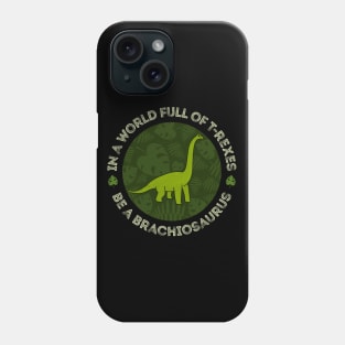 In a World Full of T-Rexes Be a Brachiosaurus Phone Case