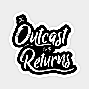 Outcast Finally Returns Magnet