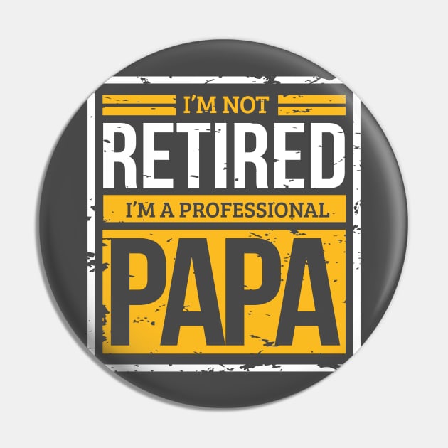 Im Not Retired, Im A Professional Papa Dad Father Pin by ghsp