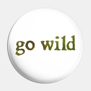 go wild Pin