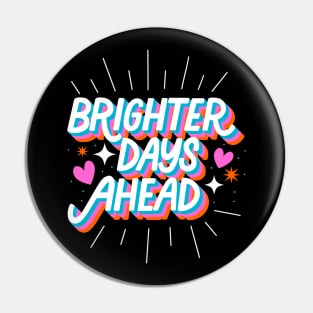 Brighter Days Ahead Pin