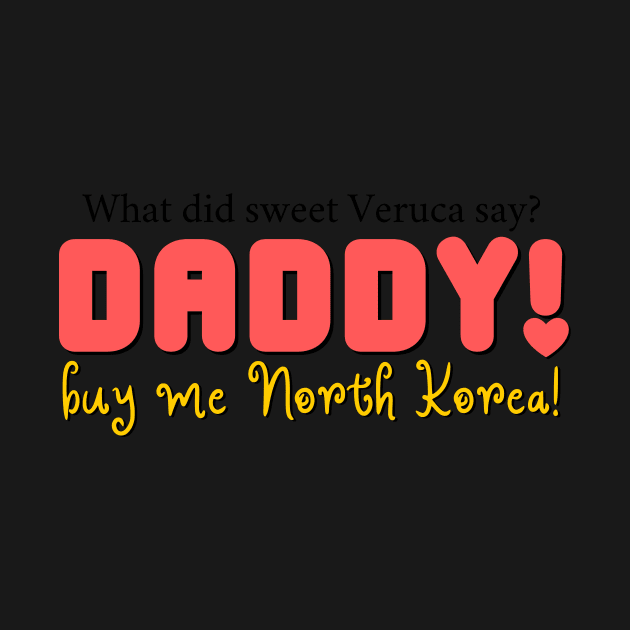 Daddy! Buy me North Korea! - Charlie and the Chocolate Factory Musical by sammimcsporran