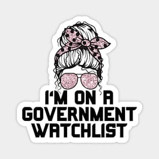 I'm on a government watchlist Magnet