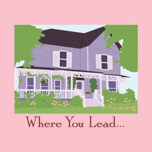 Where You Lead T-Shirt