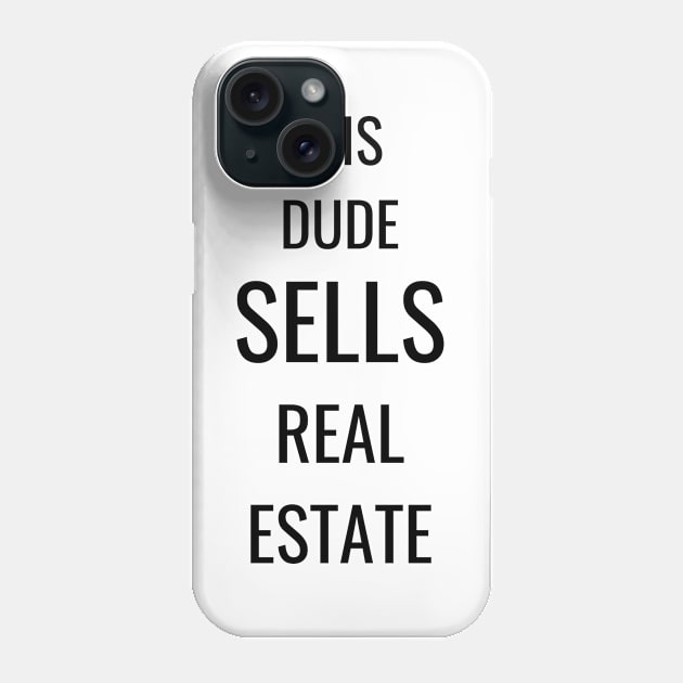 This Dude Sells Real Estate Phone Case by T Shirt Dad