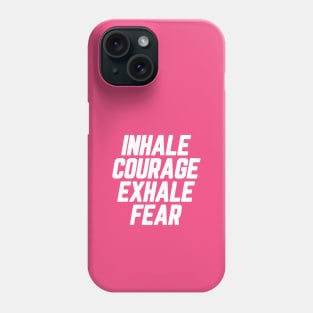 Inhale Courage Exhale Fear #3 Phone Case