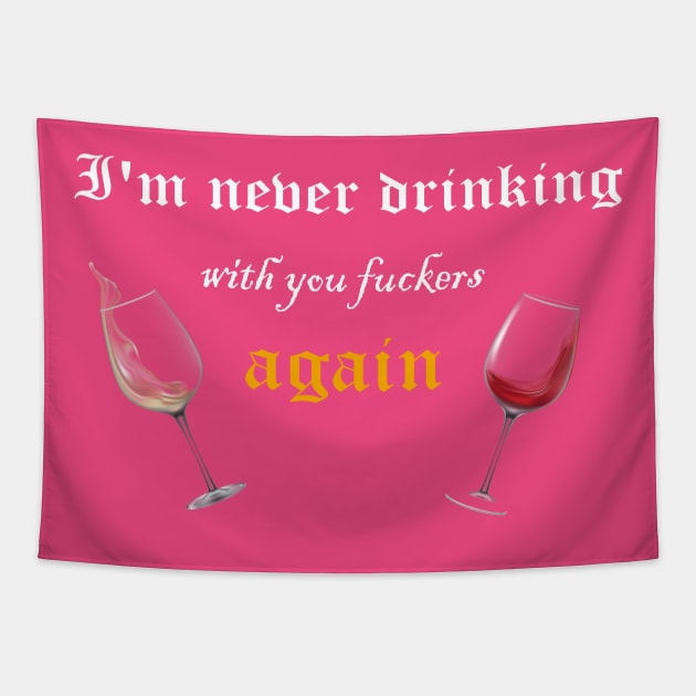 funny i'm never drinking with you fuckers again Tapestry by Duodesign