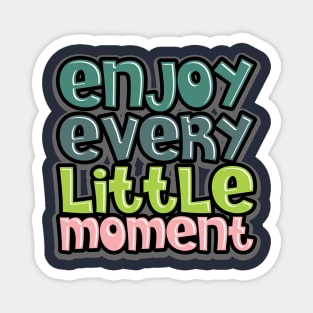 enjoy every little moment Magnet