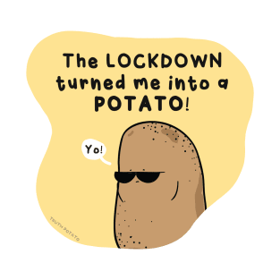 Lockdown Turned Me Into Potato T-Shirt