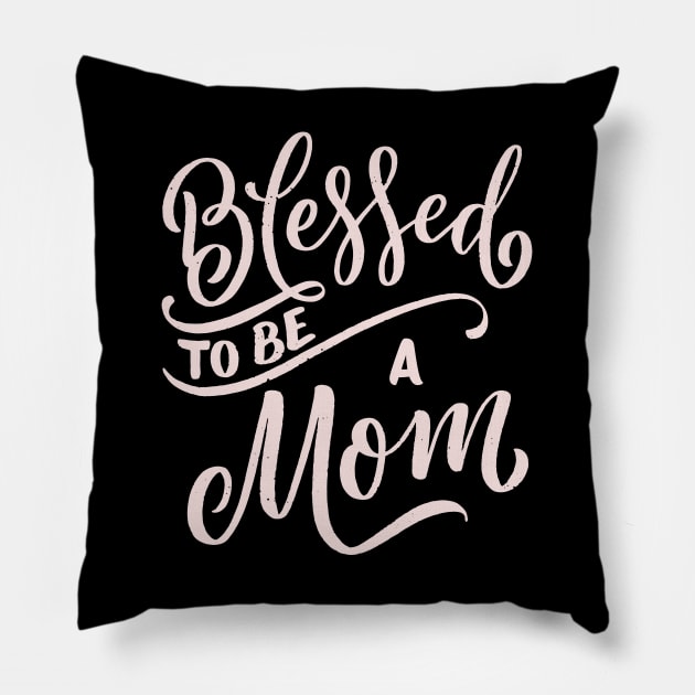 Blessed To Be A Mom Pillow by TrendyClothing