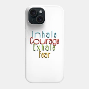 Inhale courage, exhale fear Phone Case