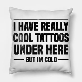 I Have Really Cool Tattoos Under Here But I'm Cold Pillow