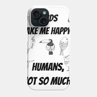 Birds make me happy... Humans, not so much! Phone Case