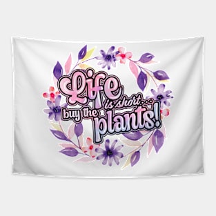 Life is short buy the plants Tapestry