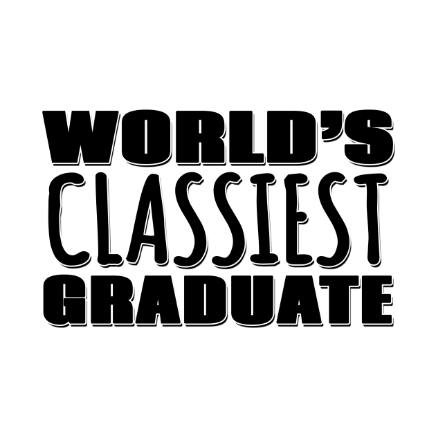 World's Classiest Graduate by Mookle