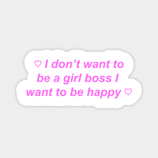 "I don't want to be a girl boss I want to be happy" ♡ Y2K slogan Magnet