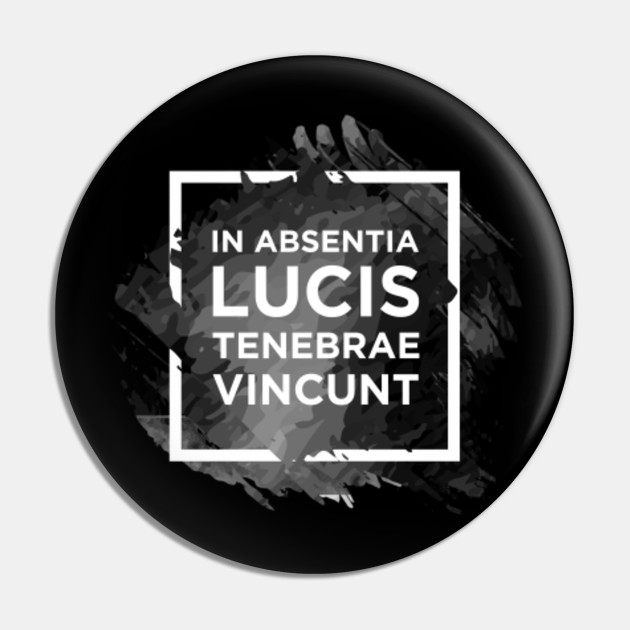 In The Absence Of Light Darkness Prevails Latin Quote Pin Teepublic