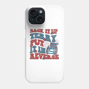 Groovy Back It Up Terry Put It In Reverse 4th Of July Funny Phone Case