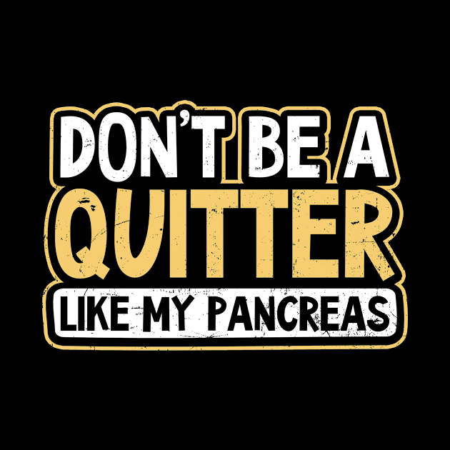 Type 1 Diabetes Shirt | Don't Be A Quitter by Gawkclothing