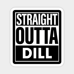 Dill Name Straight Outta Dill Magnet