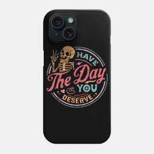 Have The Day You Deserve color distressed Phone Case