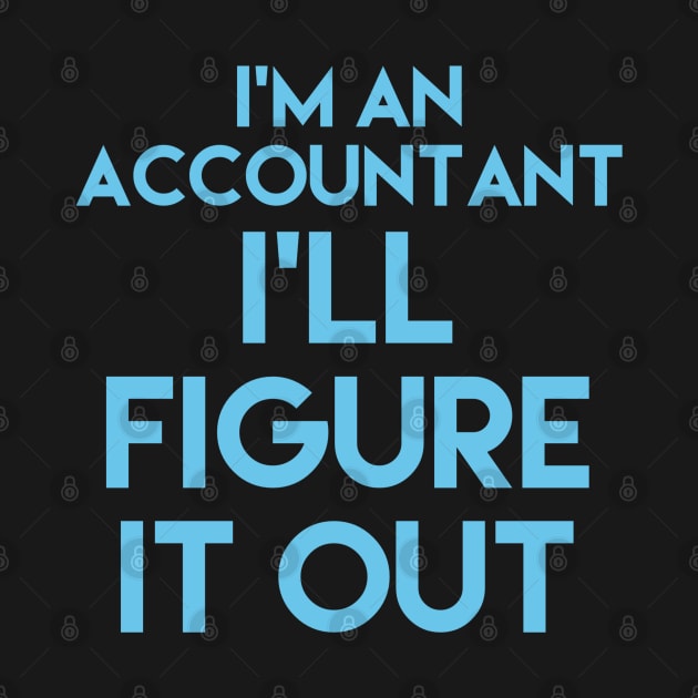 I'm an accountant, I'll figure it out, accountancy gift, accounting pun stickers, accounting stickers, accounting t-shirts by Style Conscious