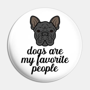 Dogs are my favorite people french bulldogs Pin