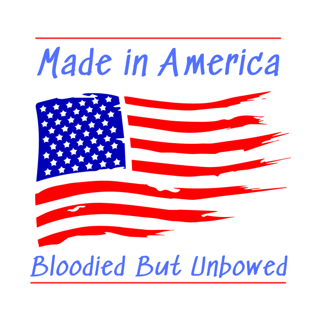 Made in America Bloodied But Unbowed by Artsy Y'all