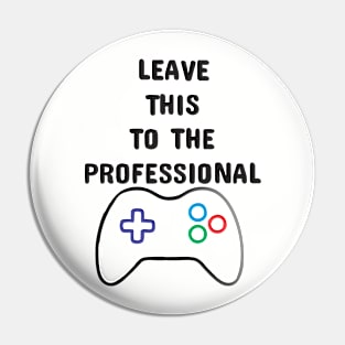 Leave this to the Professional Pin