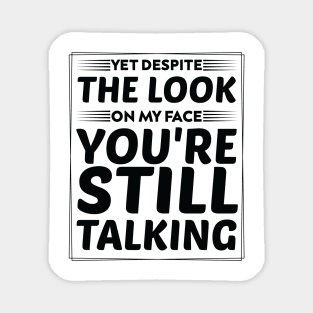 Serious Message for Antisocial yet despite the look on my face you're still talking humor Magnet