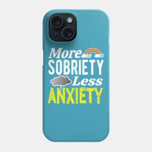 More Sobriety Less Anxiety Phone Case