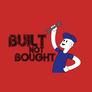 Built Not Bought! T-Shirt