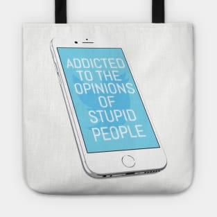 Addicted To The Opinions Of Stupid People Tote