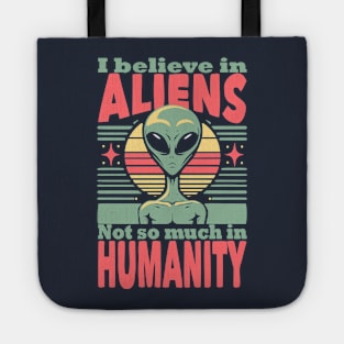 I believe in aliens not so much in humanity Tote