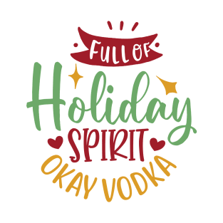 Full of holiday spirit, okay vodka T-Shirt