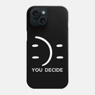 Happy Or Sad You Decide Phone Case