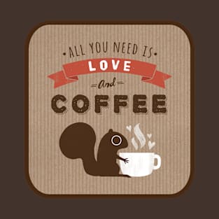 All You Need is Love and Coffee Squirrel T-Shirt