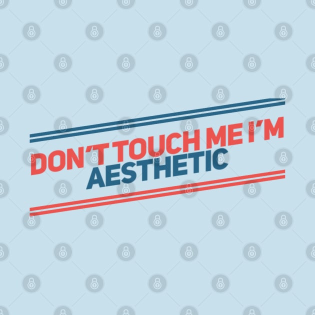 Don't Touch me I'm Aesthetic by GFX ARTS CREATIONS