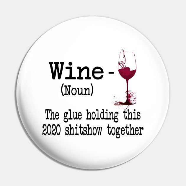 Wine The Glue Holding This 2020 Shitshow Together Gift Shirt Pin by Krysta Clothing