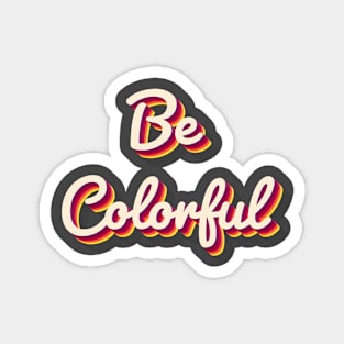 Be Colorful Magnet