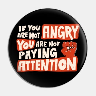 If You Are Not Angry You Are Not Paying Attention Pin