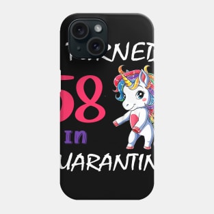 I Turned 58 in quarantine Cute Unicorn Phone Case