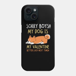 Sorry boys!! My dog is my valentine. Better luck next time!!! Phone Case