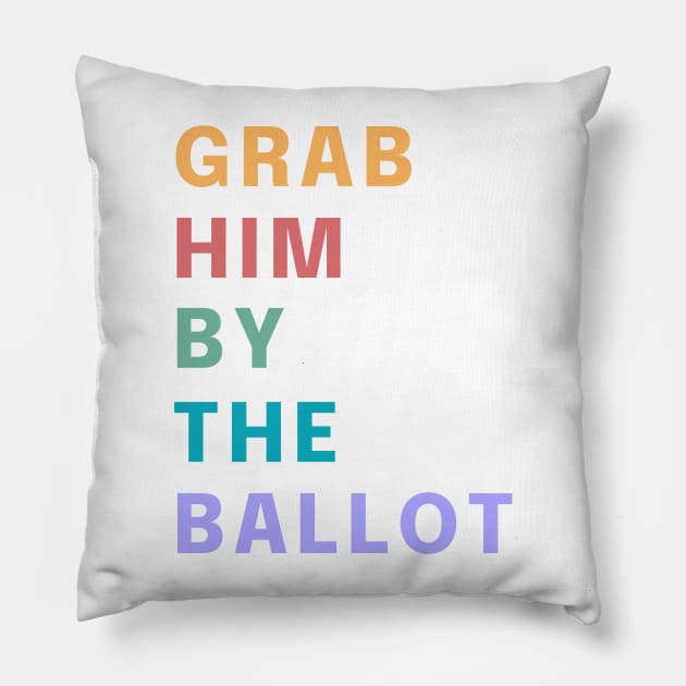 Grab Him By The Ballot Make America Trump Free Funny Trendy Quote Pillow by gillys