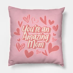 You're an Amazing Mom Pillow